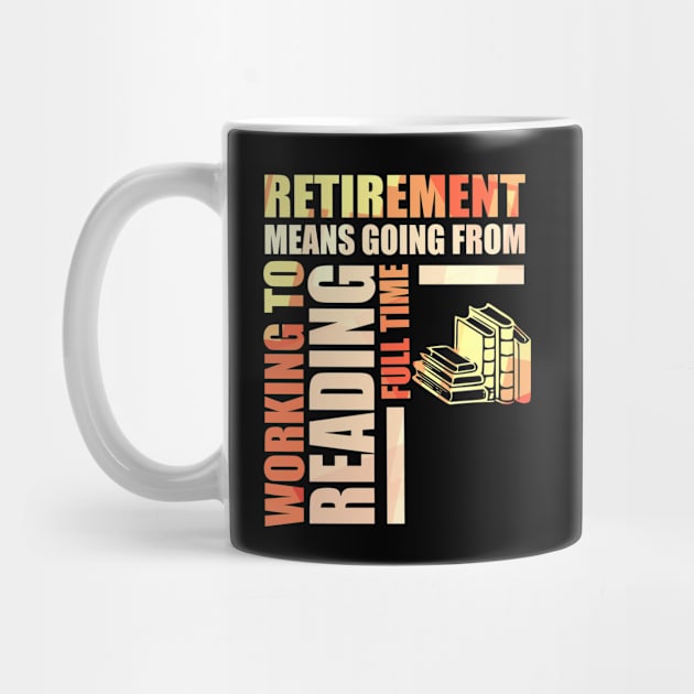 Retirement Means Going From Working To Reading by theperfectpresents